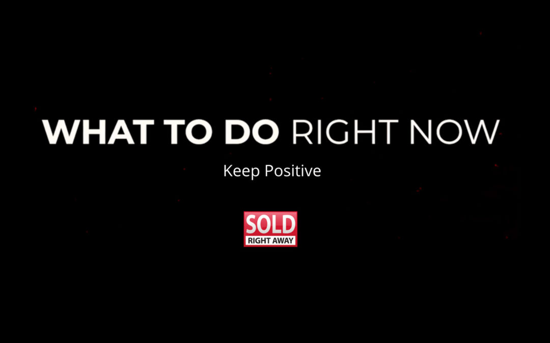 What To Do Right Now Series – Keep positive