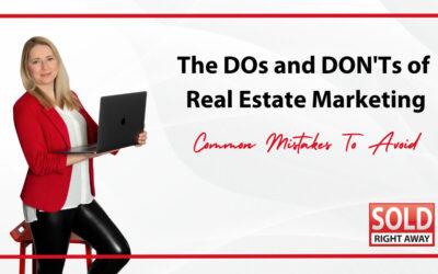 The Dos and Don’ts of Real Estate Marketing: Common Mistakes to Avoid