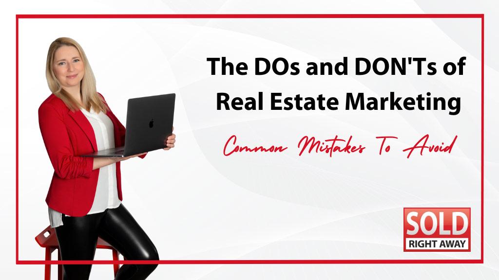 The Dos and Don'ts of Real Estate Marketing: Common Mistakes to Avoid